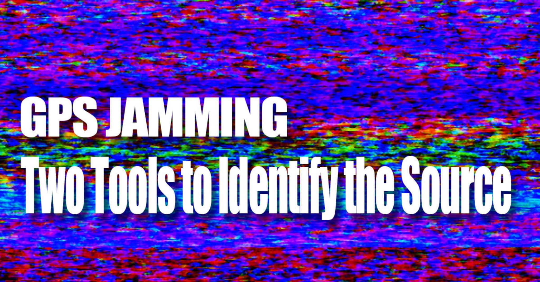 GPS Jamming Two Tools to Identify the Source NavtechGPS